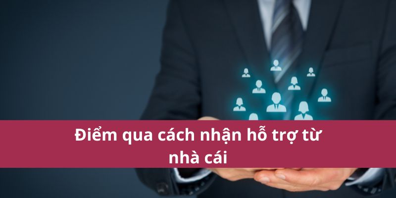 Cách nhận hỗ trợ từ nhà cái nhanh chóng và mới nhất 2025 3 Cách nhận trợ giúp nhà cái hiệu quả nhất